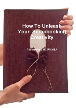 Paperback How To Unleash Your Scrapbooking Creativity Book