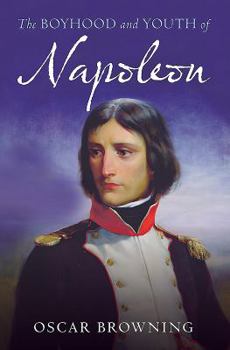 Paperback The Boyhood and Youth of Napoleon: Napoleon Bonaparte 1769-1793 Book