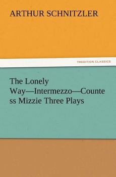 Paperback The Lonely Way-Intermezzo-Countess Mizzie Three Plays Book
