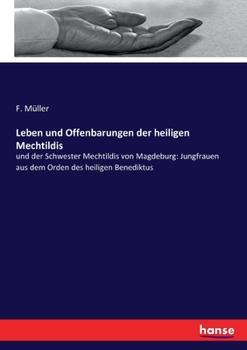 Paperback Leben und Offenbarungen der heiligen Mechtildis: und der Schwester Mechtildis von Magdeburg: Jungfrauen aus dem Orden des heiligen Benediktus [German] Book