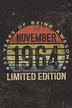November 1964 Limited Edition 55 Years of Being Awesome: 55th Birthday Gifts Blank Lined Notebook Fifty Five Fifth 55 Yrs Old Bday Present Men Women Turning 55 Born In 1964 B-Day Journal  Him Her