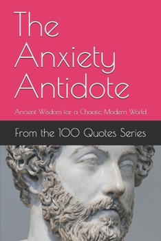 Paperback The Anxiety Antidote: Ancient Wisdom for a Chaotic Modern World Book