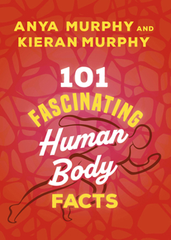 101 Fascinating Human Body Facts (101 Fascinating Facts)