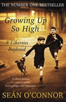 Paperback Growing Up So High: A Liberties Boyhood Book