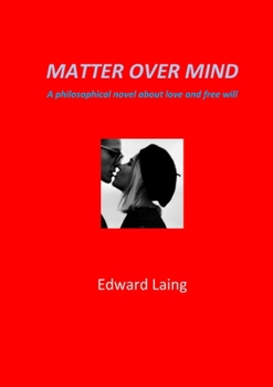 Paperback Matter Over Mind: A Philosophical Novel about Love and Free Will Book