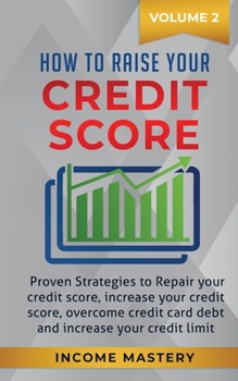 Paperback How to Raise your Credit Score: Proven Strategies to Repair Your Credit Score, Increase Your Credit Score, Overcome Credit Card Debt and Increase Your Book