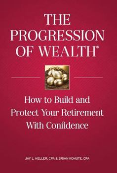 Hardcover The Progression of Wealth: How to Build and Protect Your Retirement With Confidence Book
