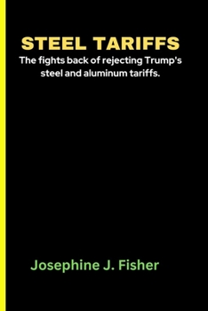 Paperback Steel Tariffs: The fights back of rejecting Trump's steel and aluminum tariffs. Book