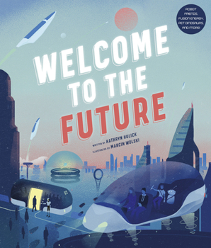 Hardcover Welcome to the Future: Robot Friends, Fusion Energy, Pet Dinosaurs, and More! Book
