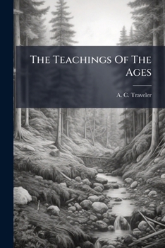 Paperback The Teachings Of The Ages: In Two Parts Book