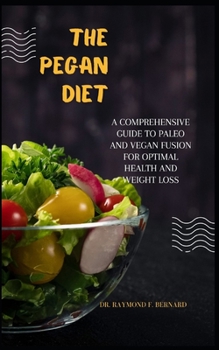 Paperback The Pegan Diet: A Comprehensive Guide to Paleo and Vegan Fusion for Optimal Health and Weight Loss Book