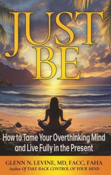 Paperback Just Be: How to Tame Your Overthinking Mind and Live Fully in the Present Book