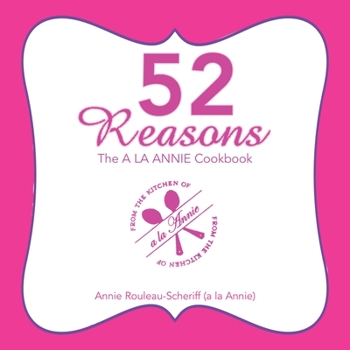 Paperback 52 Reasons: The a La Annie Cookbook Book