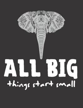 Paperback All Big Things Start Small: Elephant Composition Notebook (Standard Size Wide Ruled Back to School Diary) Book