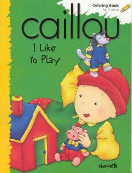 Paperback Caillou I Like to Play (Coloring Book) Book