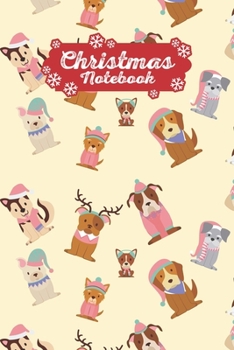 Christmas Notebook: Make Lists, Keep Track Of Gifts, Recipes , Holiday Plans & More A Perfect Holiday Journal, Notebook Or Diary 100 Blank Lined Pages Cute Puppies Wearing Holiday Hats