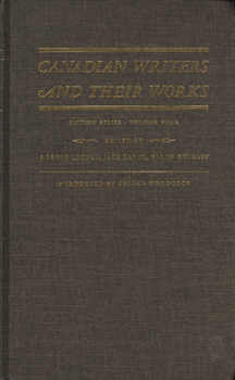 Hardcover Canadian Writers and Their Works -- Fiction Series, Volume IV: Martha Ostenso, Frederick Philip Grove, Raymond Knister, W.O. Mitchell, and Sinclair Ro Book