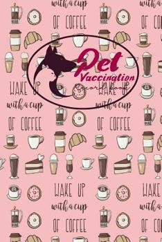 Pet Vaccination Record Book: Health Log Book, Vaccination Record Chart, Record Of Vaccinations, Vaccine Data Logger, Cute Coffee Cover