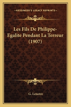 Paperback Les Fils De Philippe-Egalite Pendant La Terreur (1907) [French] Book