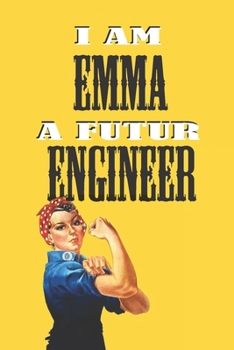 Paperback I Am Emma a Futur Engineer -Notebook: : Rosie the Riveter Believes That You Can Do It! Lined Notebook / Journal Gift, 120 Pages, 6x9, Soft Cover, Matt Book