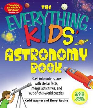 Paperback The Everything Kids' Astronomy Book: Blast Into Outer Space with Stellar Facts, Intergalatic Trivia, and Out-Of-This-World Puzzles Book