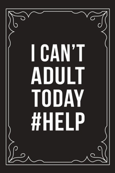 Paperback I Can't Adult Today #help: Funny Millennial Gift Idea, 6" X 9" wide rule blank urban dictionary, perfect for Birhtdays or a gag gift idea. Book