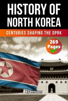 Paperback The History of North Korea: Centuries Shaping the DPRK Book