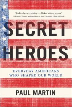 Paperback Secret Heroes: Everyday Americans Who Shaped Our World Book