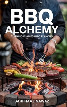 Paperback BBQ Alchemy: Turning Flames Into Flavors Book