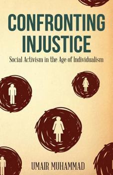 Paperback Confronting Injustice: Social Activism in the Age of Individualism Book