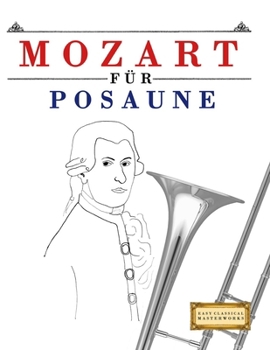 Mozart für Posaune: 10 Leichte Stücke für Posaune Anfänger Buch (German Edition)