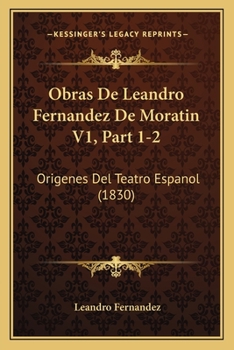 Paperback Obras De Leandro Fernandez De Moratin V1, Part 1-2: Origenes Del Teatro Espanol (1830) [Spanish] Book
