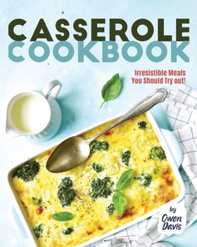 Paperback Casserole Cookbook: Irresistible Meals You Should Try out! Book