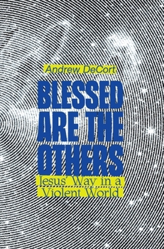 Hardcover Blessed Are the Others: Jesus' Way in a Violent World Book