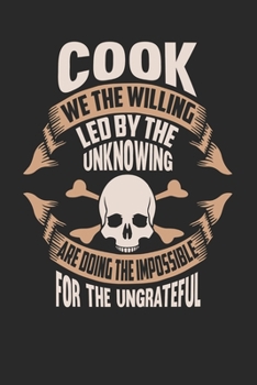 Paperback Cook We The Willing Led By The Unknowing Are Doing The Impossible For The Ungrateful: Cook Notebook - Cook Journal - Handlettering - Logbook - 110 DOT Book