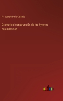 Hardcover Gramatical construcción de los hymnos eclesiásticos [Spanish] Book