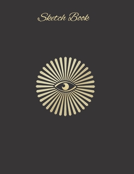 Sketch Book: Knowing Eye Cover Artist's Sketchbook, 100 Large 8.5" x 11" White Pages for Sketching, Drawing, Doodling and Creating your Ideas. Notebook and Sketch Pad to Draw and Inspire