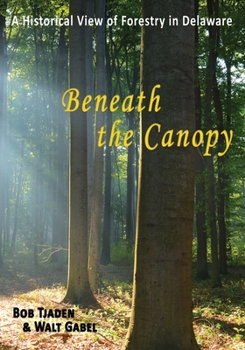 Paperback Beneath the Canopy: A Historical View of Forestry in Delaware Book