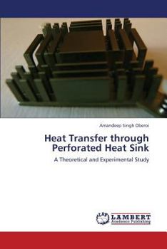 Heat Transfer through Perforated Heat Sink: A Theoretical and Experimental Study