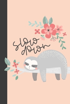 Paperback Slow Down: Sloth Journal - Gratitude or Meditation Notebook - A Funny Notebook For Busy + Exhausted Women Book