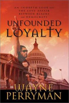Hardcover Unfounded Loyalty: An In-Depth Look Into the Love Affair Between Blacks and Democrats Book