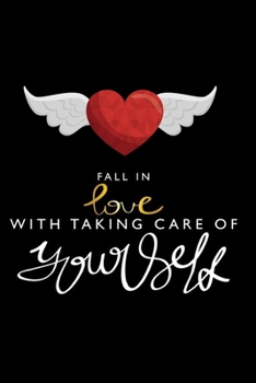 Paperback Fall in Love with Taking Care of Yourself (Self Love): Inspirational Quote A Notebook/ Diary/ Journal/ Composition Book to Write in, Blank Lovely Line Book