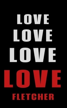 Paperback Love Love Love LOVE Fletcher: Personalized Journal for the Man I Love Book