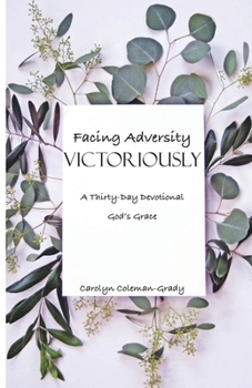 Paperback Facing Adversity Victoriously, A Thirty-Day Devotional: God's Grace Book