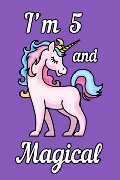 Paperback I'm 5 and Magical: Unicorn Birthday Gift for Girls Happy 5th Birthday 5 Years Old Book