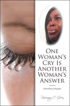 Paperback One Woman's Cry Is Another Woman's Answer: From Pain to Purpose Book