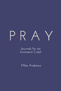 Paperback Pray: Journals for an Imminent Crash Book