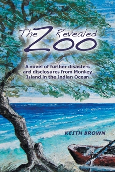 Paperback The Zoo Revealed: A Novel of Further Disasters and Disclosures From Monkey Island in the Indian Ocean Book