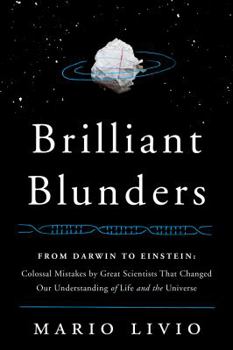 Hardcover Brilliant Blunders: From Darwin to Einstein: Colossal Mistakes by Great Scientists That Changed Our Understanding of Life and the Universe Book