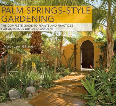 Paperback Palm Springs-Style Gardening: The Complete Guide to Plants and Practices for Gorgeous Dryland Gardens Book